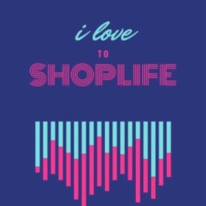 I Love to Shoplife